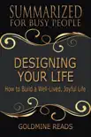 Designing Your Life - Summarized for Busy People: How to Build a Well-Lived, Joyful Life sinopsis y comentarios