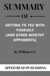 Summary Of Getting to Yes with Yourself By William Ury synopsis, comments