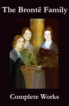 the complete works of the brontë family (anne, charlotte, emily, branwell and patrick brontë) book cover image