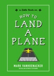 How to Land a Plane book summary, reviews and download