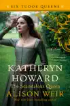 Katheryn Howard, The Scandalous Queen synopsis, comments