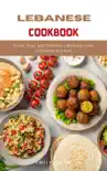 Lebanese Cookbook: Fresh, Easy and Delicious Recipes From Lebanese Kitchen sinopsis y comentarios