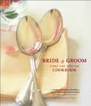 Bride & Groom First and Forever Cookbook book summary, reviews and download