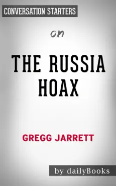 the russia hoax: the illicit scheme to clear hillary clinton and frame donald trump by gregg jarrett: conversation starters book cover image