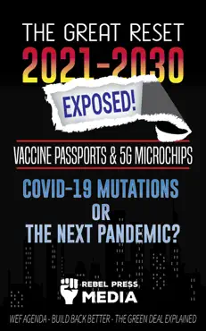 the great reset 2021-2030 exposed!: vaccine passports & 5g microchips, covid-19 mutations or the next pandemic? wef agenda – build back better - the green deal explained book cover image