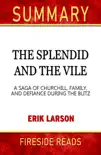 The Splendid and the Vile: A Saga of Churchill, Family, and Defiance During the Blitz by Erik Larson: Summary by Fireside Reads sinopsis y comentarios