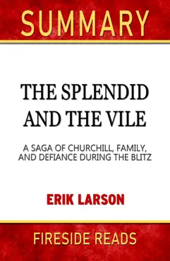 the splendid and the vile: a saga of churchill, family, and defiance during the blitz by erik larson: summary by fireside reads book cover image