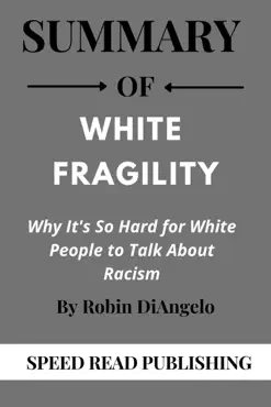 summary of white fragility by robin diangelo why it’s so hard for white people to talk about racism book cover image