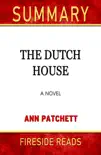 The Dutch House: A Novel by Ann Patchett: Summary by Fireside Reads sinopsis y comentarios