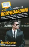 HowExpert Guide to Bodyguarding synopsis, comments