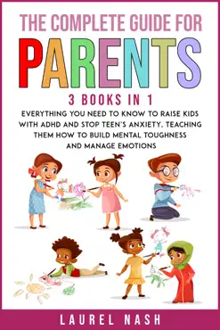 the complete guide for parents (3 books in 1): everything you need to know to raise kids with adhd and stop teens anxiety, teaching them how to build mental toughness and manage emotions book cover image