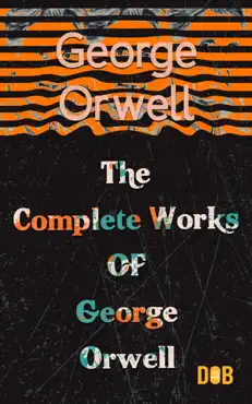 the complete works of george orwell : 1984, animal farm, poems, and many more imagen de la portada del libro