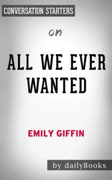 all we ever wanted: a novel by emily griffin: conversation starters book cover image