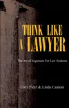 Think Like a Lawyer: The Art of Argument for Law Students e-book