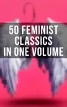 50 Feminist Classics in One Volume synopsis, comments