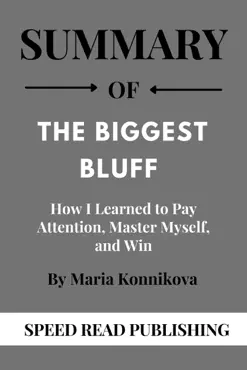 summary of the biggest bluff by maria konnikova how i learned to pay attention, master myself, and win book cover image