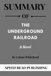 Summary Of The Underground Railroad By Colson Whitehead A Novel synopsis, comments