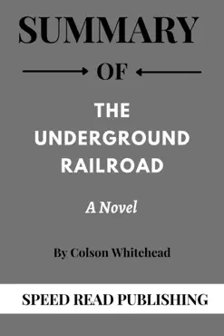 summary of the underground railroad by colson whitehead a novel book cover image