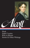 Louisa May Alcott: Work, Eight Cousins, Rose in Bloom, Stories & Other Writings (LOA #256) book summary, reviews and downlod