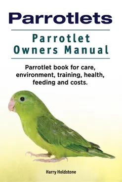 parrotlets. parrotlet owners manual. parrotlet book for care, environment, training, health, feeding and costs. book cover image