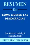 Resumen De Cómo Mueren Las Democracias Por Steven Levitsky Y Daniel Ziblatt sinopsis y comentarios