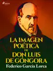 La imagen poética de don Luis de Góngora sinopsis y comentarios