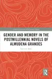 Gender and Memory in the Postmillennial Novels of Almudena Grandes sinopsis y comentarios
