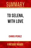 To Selena, With Love by Chris Perez: Summary by Fireside Reads sinopsis y comentarios