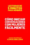 Cómo Iniciar Conversaciones Con Mujeres Fácilmente book summary, reviews and download