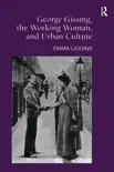 George Gissing, the Working Woman, and Urban Culture synopsis, comments