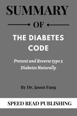 summary of the diabetes code by dr. jason fung prevent and reverse type 2 diabetes naturally book cover image