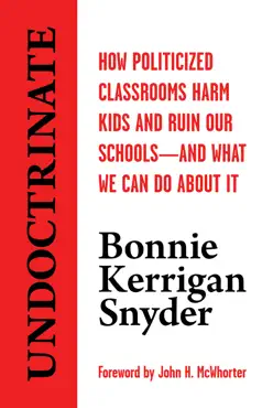 undoctrinate: how politicized classrooms harm kids and ruin our schools―and what we can do about it book cover image