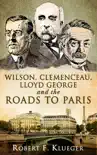 Wilson, Clemenceau, Lloyd George and the Roads to Paris synopsis, comments