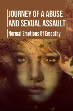 journey of a abuse and sexual assault: normal emotions of empathy imagen de la portada del libro