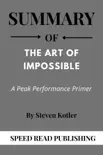 Summary Of The Art of Impossible By Steven Kotler A Peak Performance Primer synopsis, comments