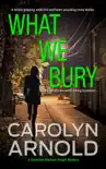 What We Bury; A totally gripping, addictive and heart-pounding crime thriller book summary, reviews and download