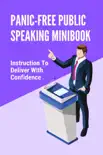 Panic-free Public Speaking Minibook Instruction To Deliver With Confidence synopsis, comments
