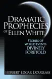 Dramatic Prophecies of Ellen G. White synopsis, comments