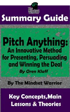 summary guide: pitch anything: an innovative method for presenting, persuading and winning the deal: by oren klaff the mindset warrior summary guide book cover image