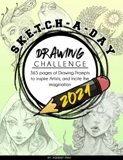 sketch-a-day drawing challenge 2021: 365 pages of drawing prompts to inspire artists, and incite the imagination book cover image