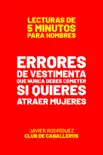 Errores De Vestimenta Que Nunca Debes Cometer Si Quieres Atraer Mujeres book summary, reviews and download