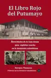 El libro rojo del Putumayo Atrocidades de la Casa Arana para explotar caucho en la Amazonía colombiana sinopsis y comentarios