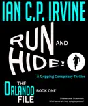 Run and Hide! - A Gripping Conspiracy Thriller (Book One - The Orlando File)
