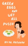 Green Eggs and Wet Ass Pussy book summary, reviews and download