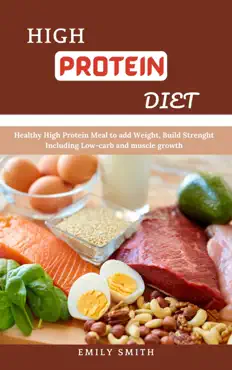 high protein diet healthy high protein meal to add weight, build strength including low-carb and muscle growth book cover image