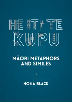 he iti te kupu: māori metaphors and similes book cover image