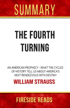 the fourth turning: an american prophecy - what the cycle of history tell us about america's next rendezvous with destiny by william strauss: summary by fireside reads book cover image