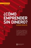 ¿Cómo emprender sin dinero? book summary, reviews and download