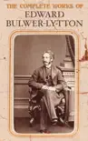 The Complete Works of Edward Bulwer-Lytton synopsis, comments