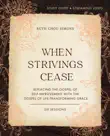 When Strivings Cease Bible Study Guide plus Streaming Video synopsis, comments